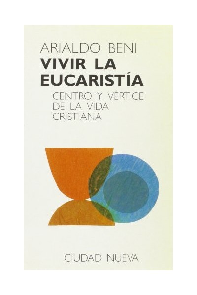 Vivir La Eucaristía. Centro y vértice de la vida cristiana.